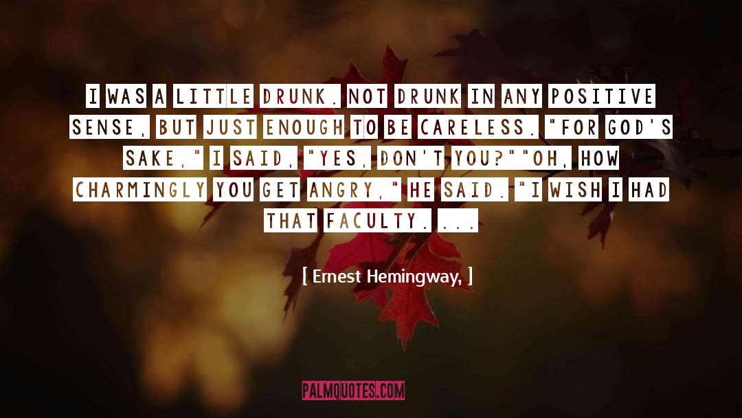 Ernest Hemingway, Quotes: I was a little drunk.