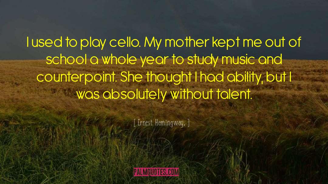 Ernest Hemingway, Quotes: I used to play cello.