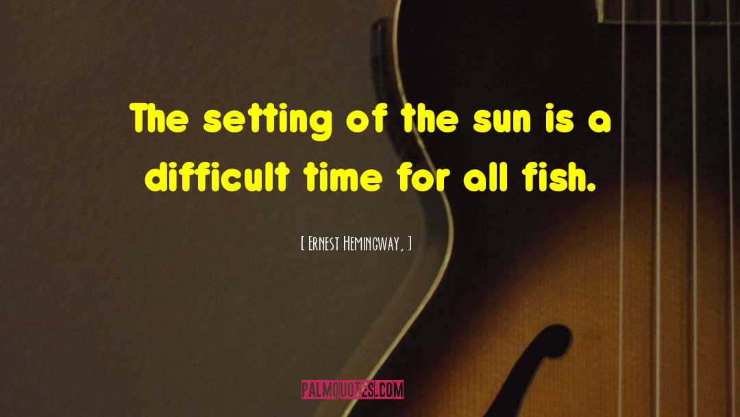 Ernest Hemingway, Quotes: The setting of the sun