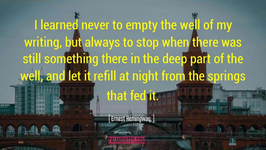 Ernest Hemingway, Quotes: I learned never to empty