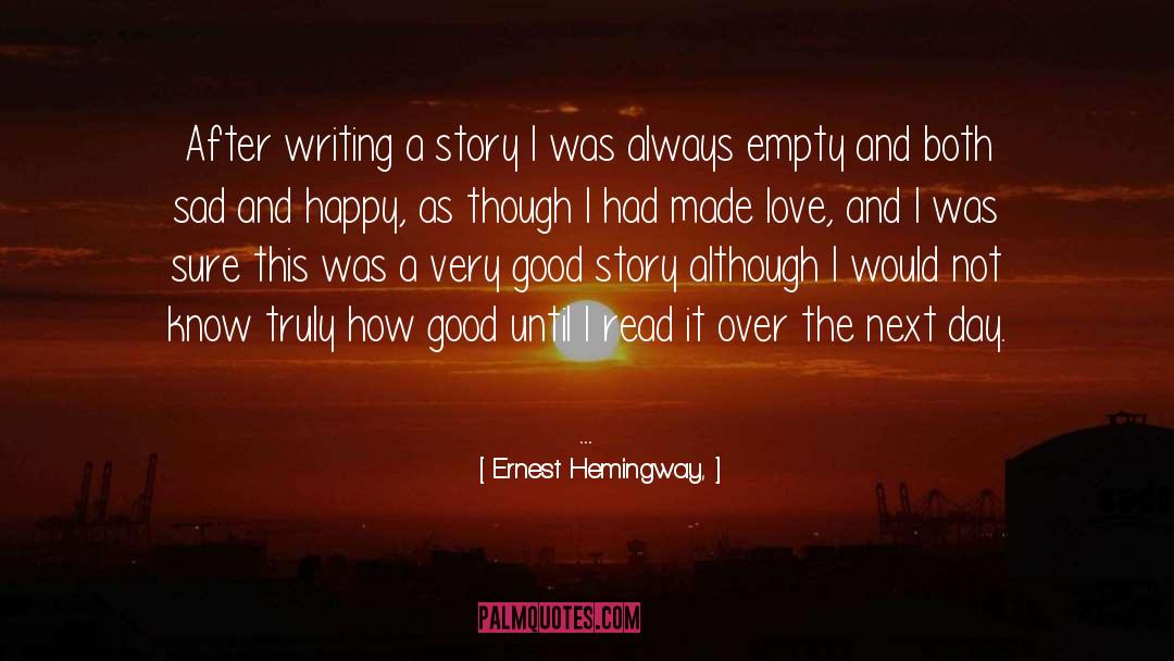 Ernest Hemingway, Quotes: After writing a story I