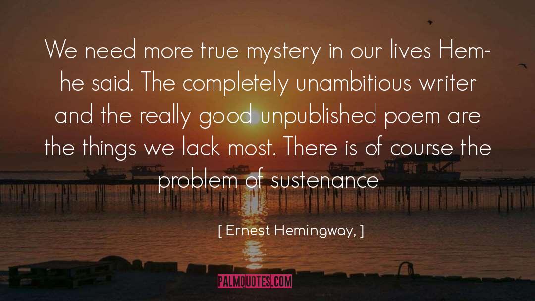 Ernest Hemingway, Quotes: We need more true mystery