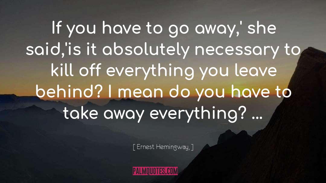 Ernest Hemingway, Quotes: If you have to go