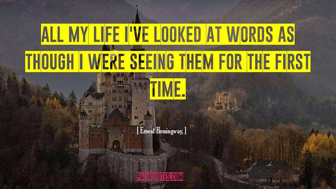 Ernest Hemingway, Quotes: All my life I've looked