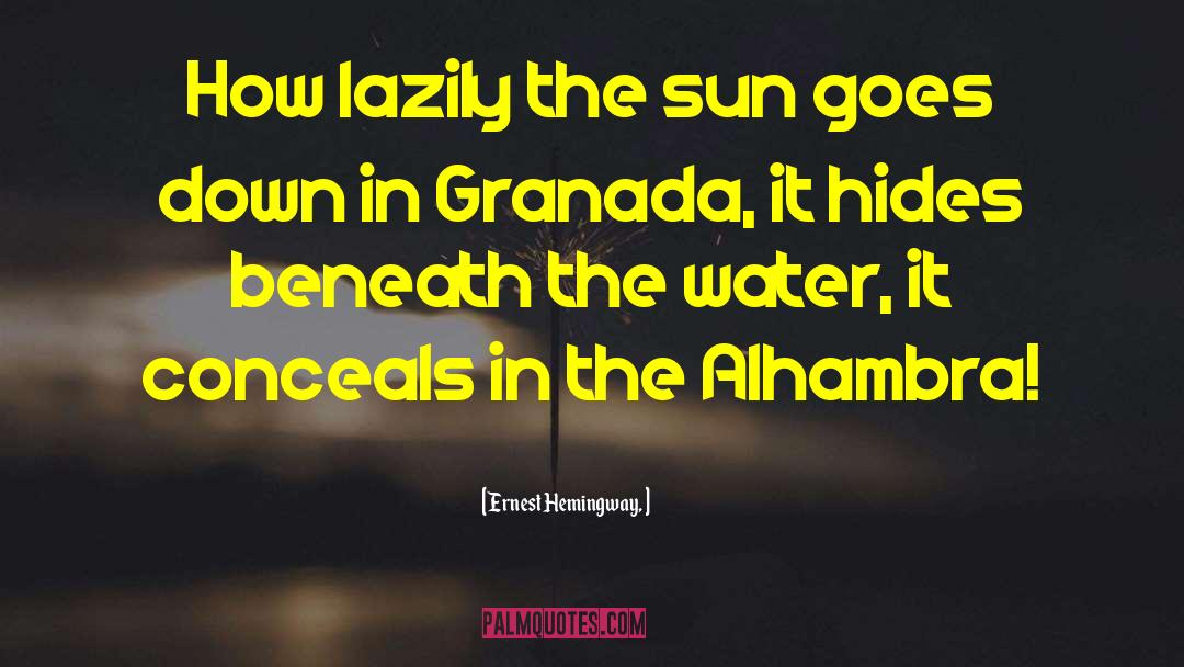 Ernest Hemingway, Quotes: How lazily the sun goes