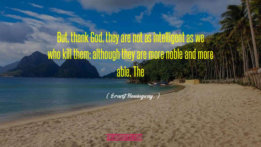 Ernest Hemingway, Quotes: But, thank God, they are