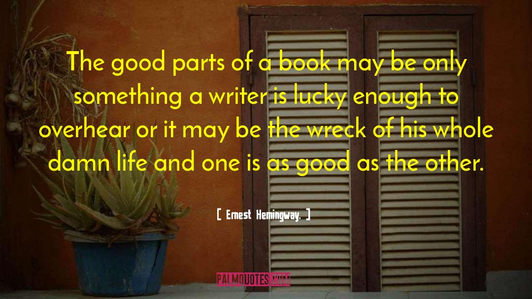 Ernest Hemingway, Quotes: The good parts of a