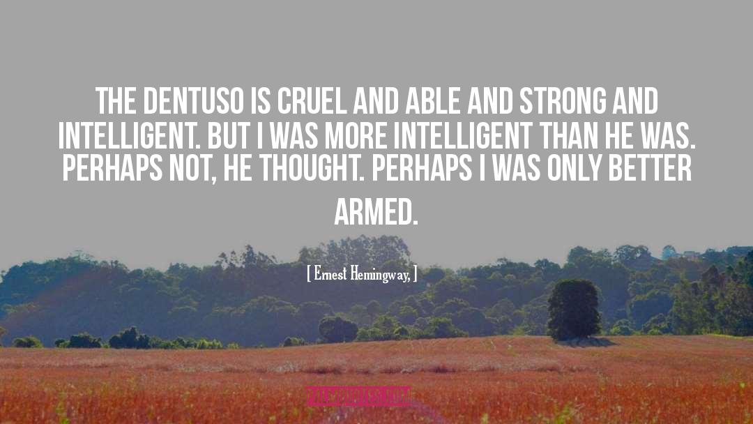 Ernest Hemingway, Quotes: The dentuso is cruel and