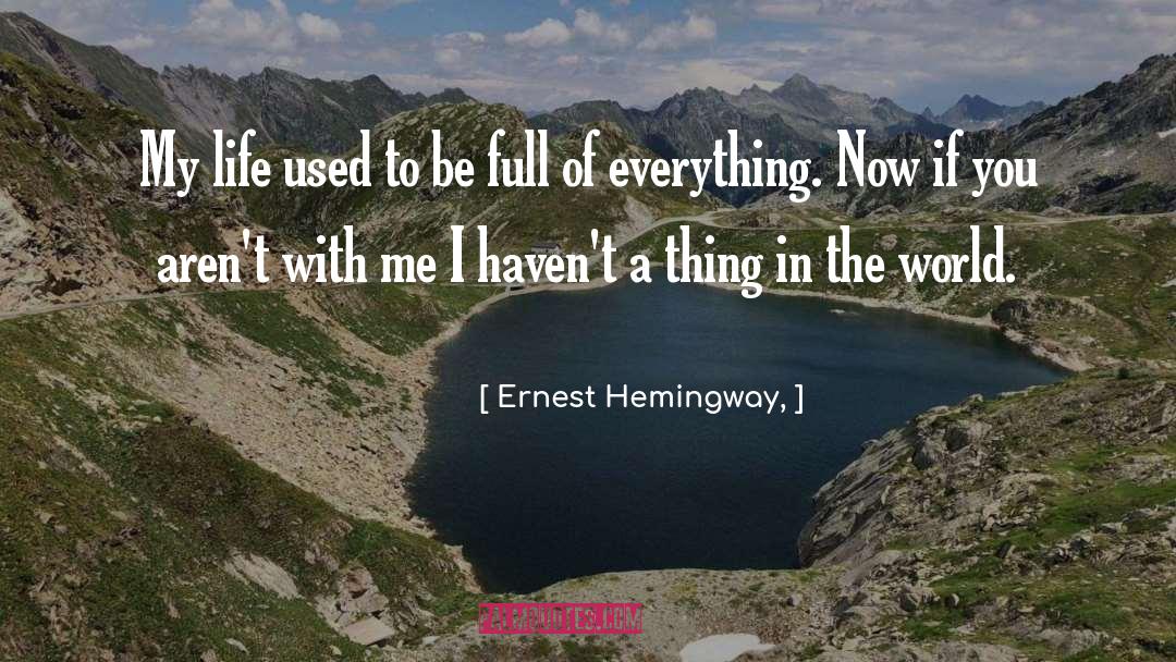 Ernest Hemingway, Quotes: My life used to be