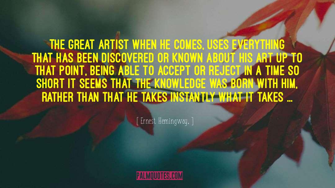 Ernest Hemingway, Quotes: The great artist when he