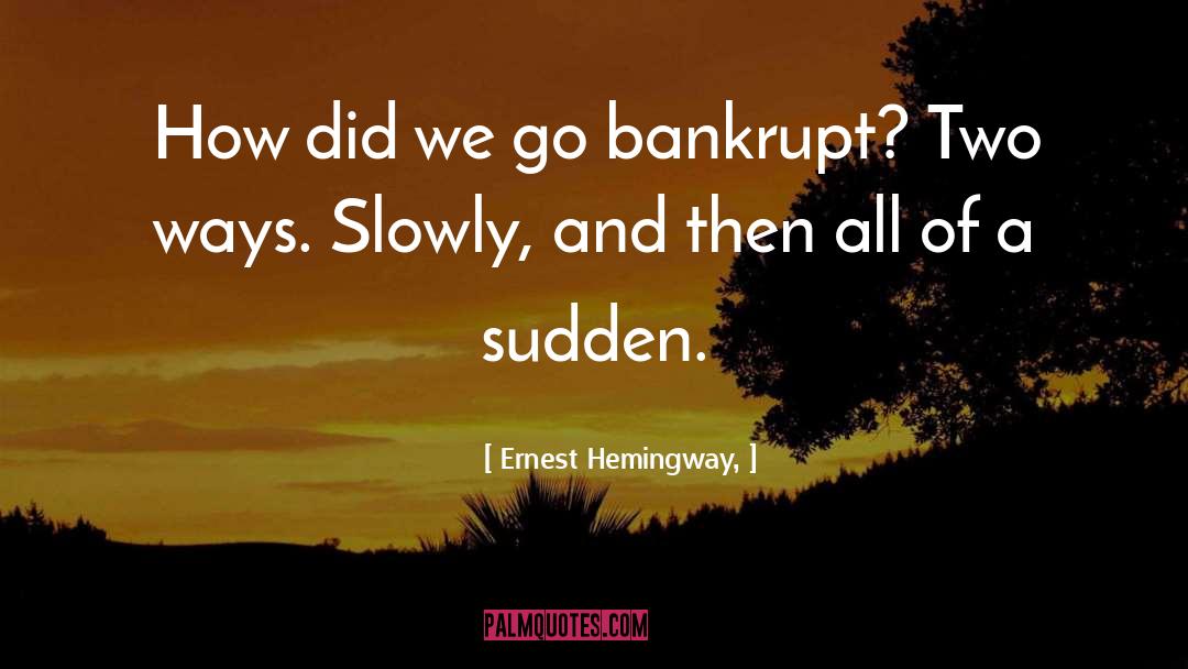 Ernest Hemingway, Quotes: How did we go bankrupt?