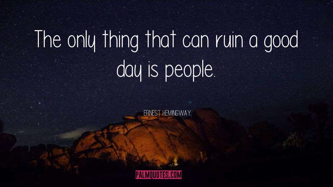 Ernest Hemingway, Quotes: The only thing that can