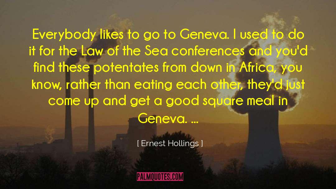 Ernest Hollings Quotes: Everybody likes to go to