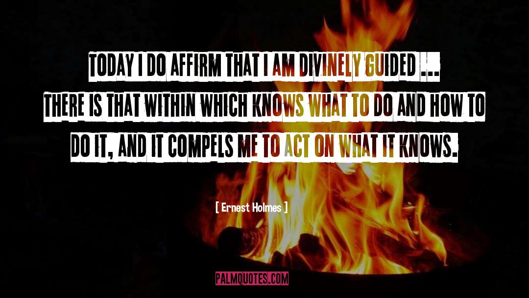 Ernest Holmes Quotes: Today I do affirm that