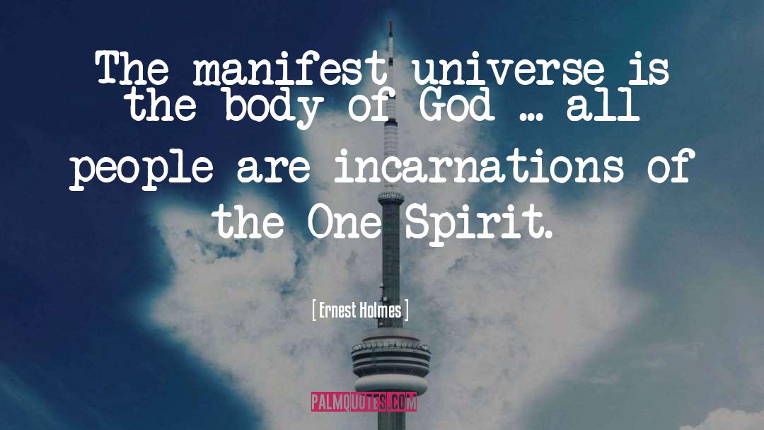 Ernest Holmes Quotes: The manifest universe is the