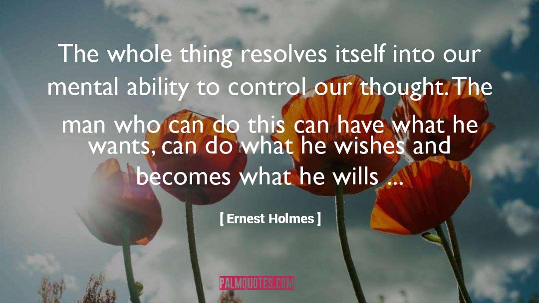 Ernest Holmes Quotes: The whole thing resolves itself