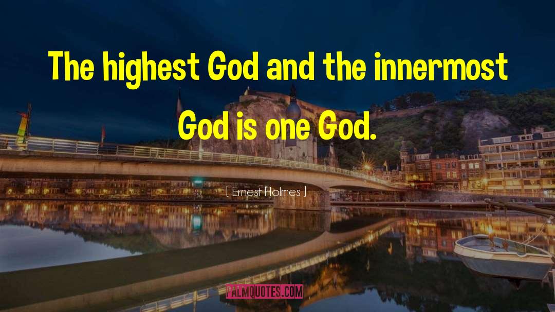 Ernest Holmes Quotes: The highest God and the
