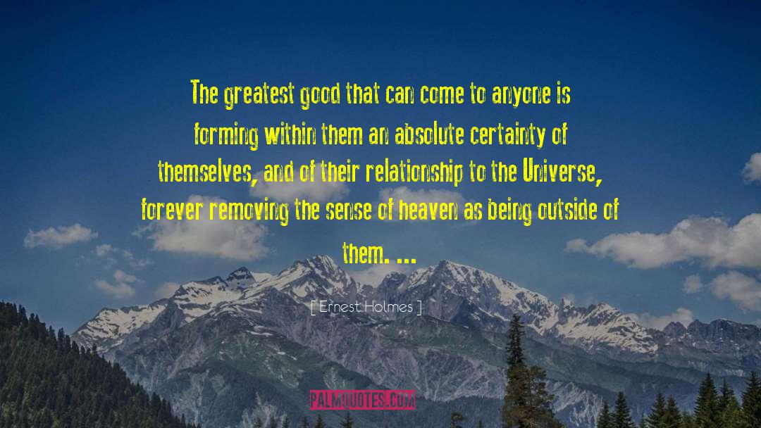 Ernest Holmes Quotes: The greatest good that can