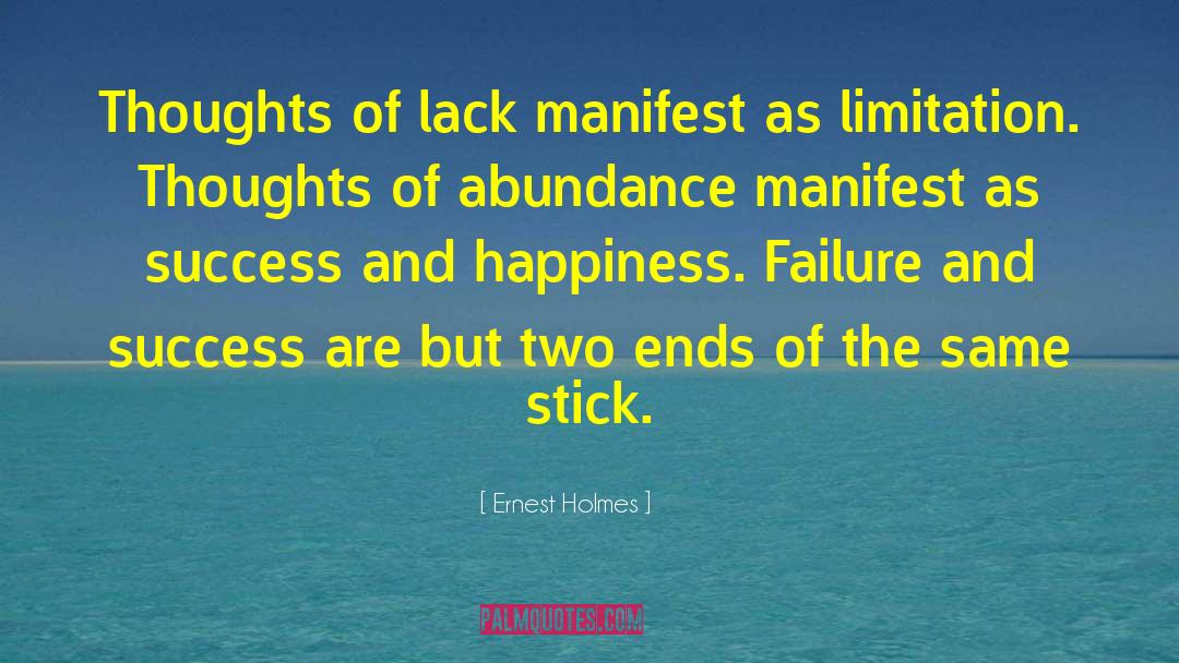 Ernest Holmes Quotes: Thoughts of lack manifest as