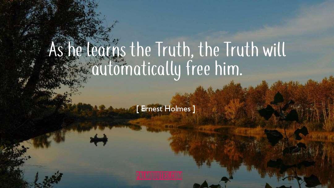 Ernest Holmes Quotes: As he learns the Truth,