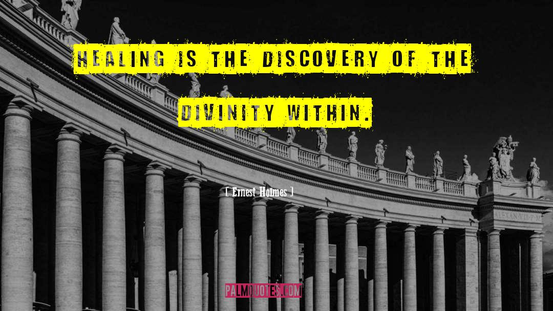 Ernest Holmes Quotes: Healing is the discovery of