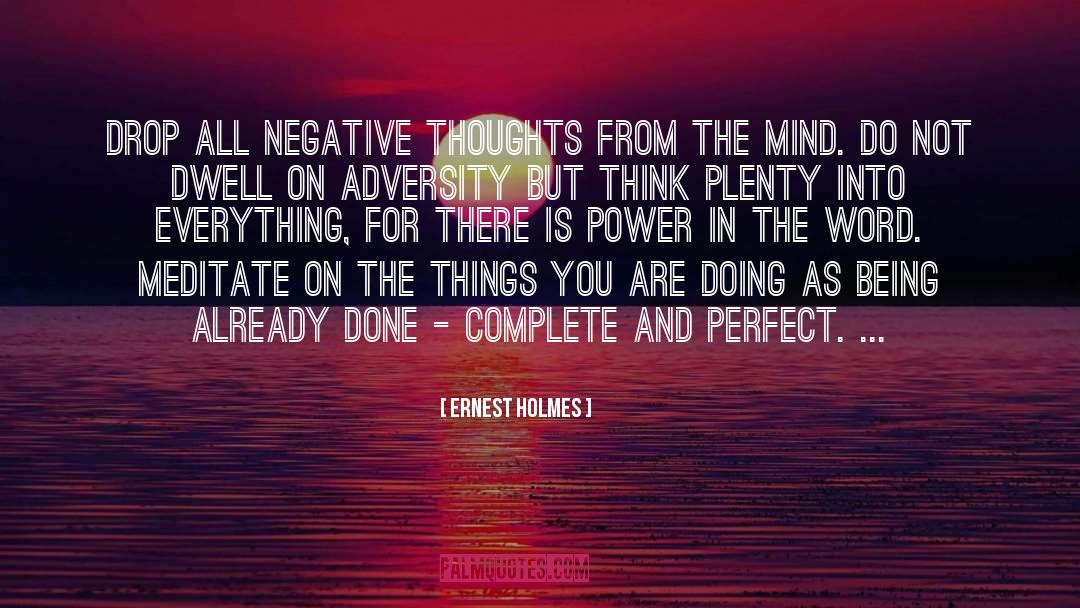 Ernest Holmes Quotes: Drop all negative thoughts from