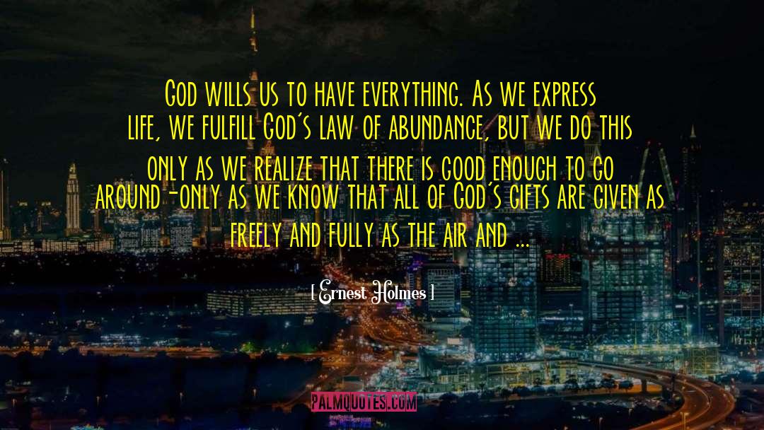 Ernest Holmes Quotes: God wills us to have