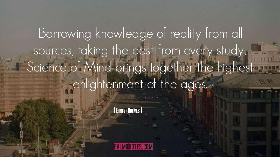 Ernest Holmes Quotes: Borrowing knowledge of reality from