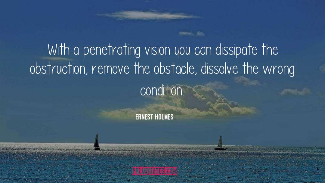 Ernest Holmes Quotes: With a penetrating vision you