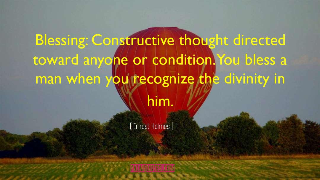 Ernest Holmes Quotes: Blessing: Constructive thought directed toward