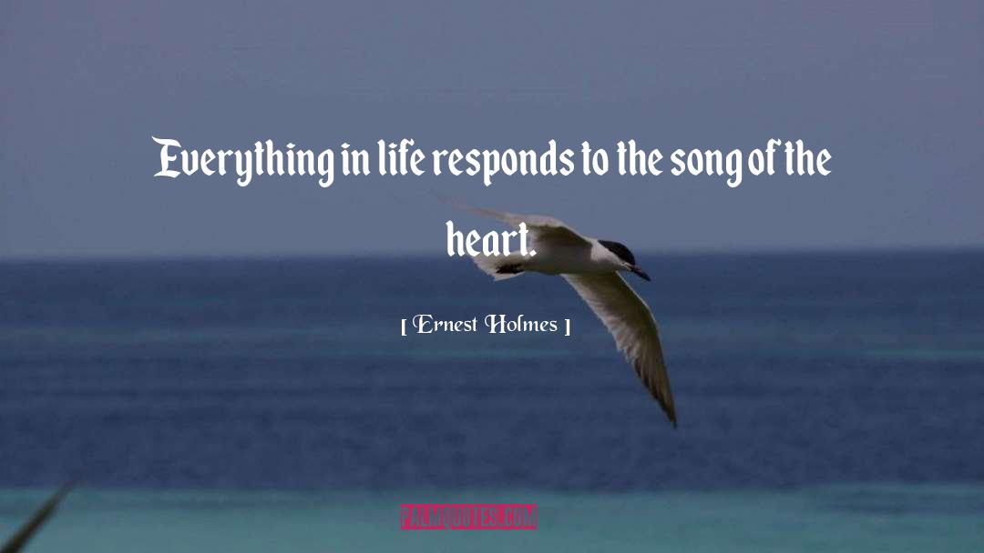 Ernest Holmes Quotes: Everything in life responds to