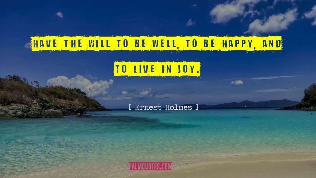 Ernest Holmes Quotes: Have the will to be