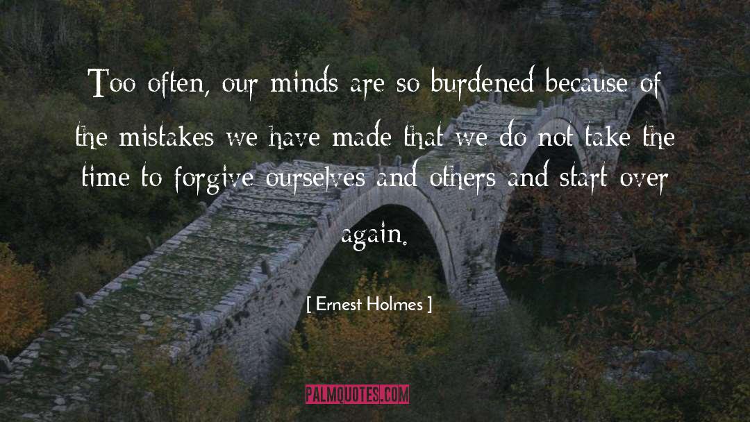 Ernest Holmes Quotes: Too often, our minds are