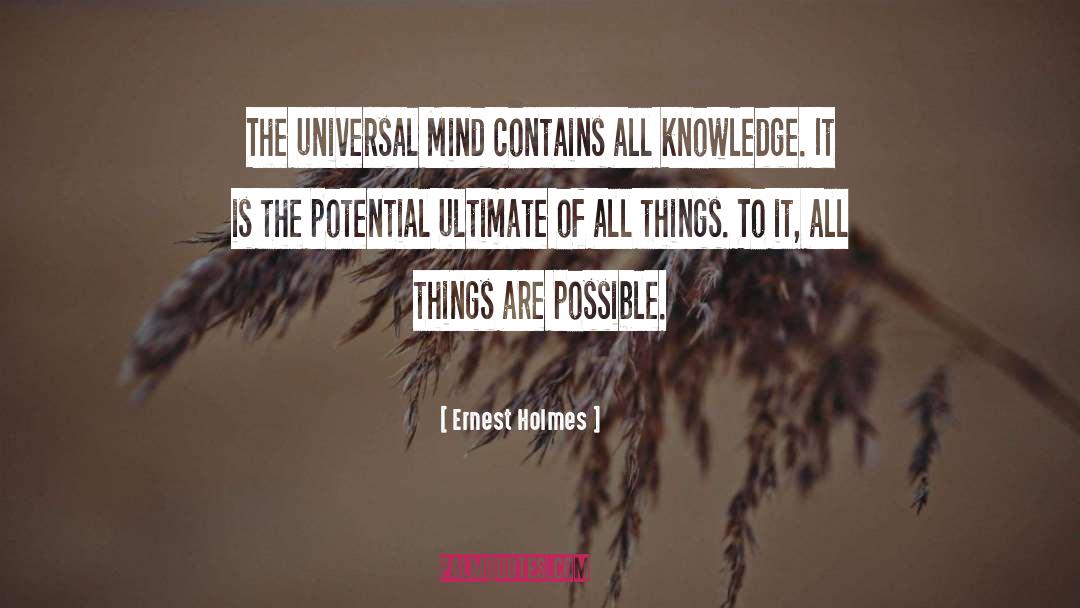 Ernest Holmes Quotes: The universal Mind contains all