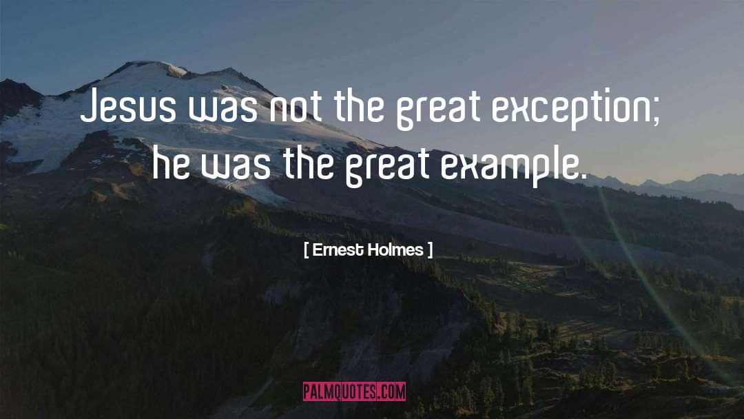 Ernest Holmes Quotes: Jesus was not the great