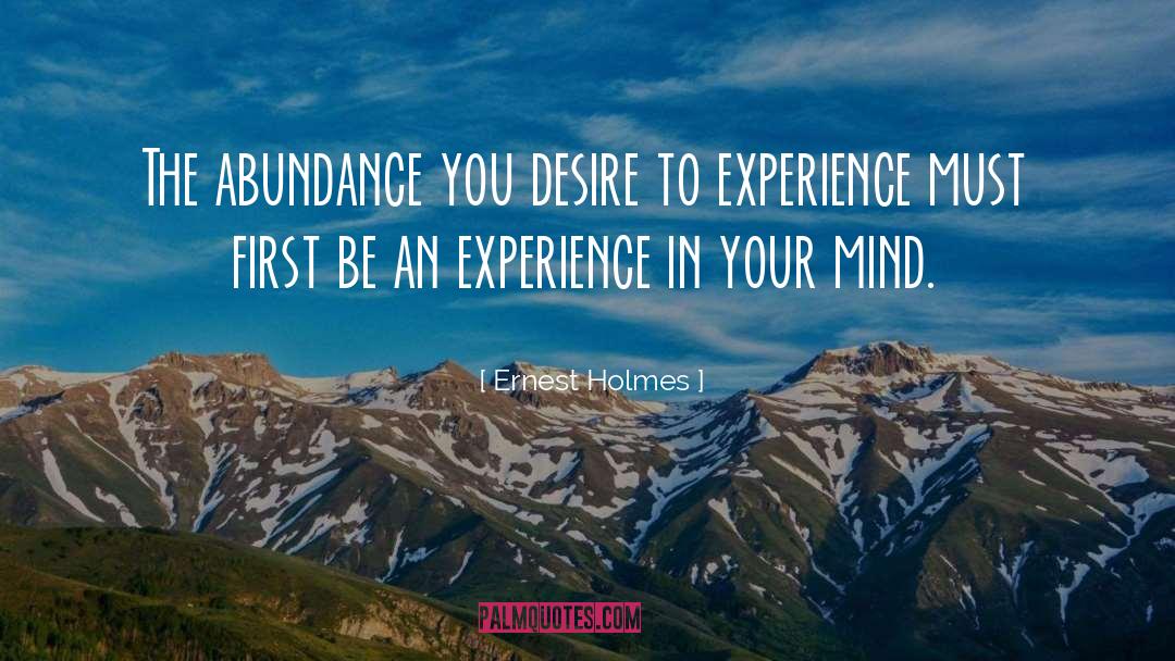 Ernest Holmes Quotes: The abundance you desire to