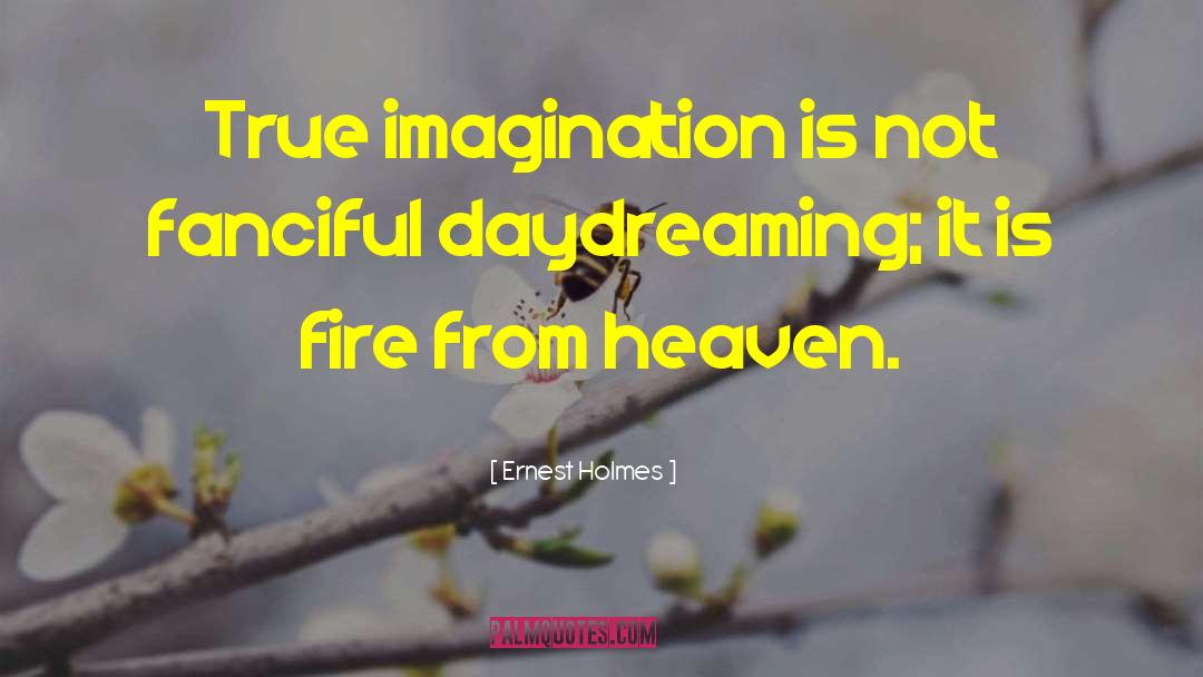 Ernest Holmes Quotes: True imagination is not fanciful