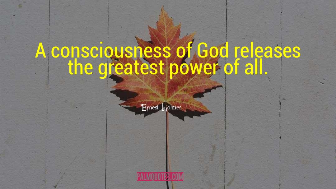 Ernest Holmes Quotes: A consciousness of God releases