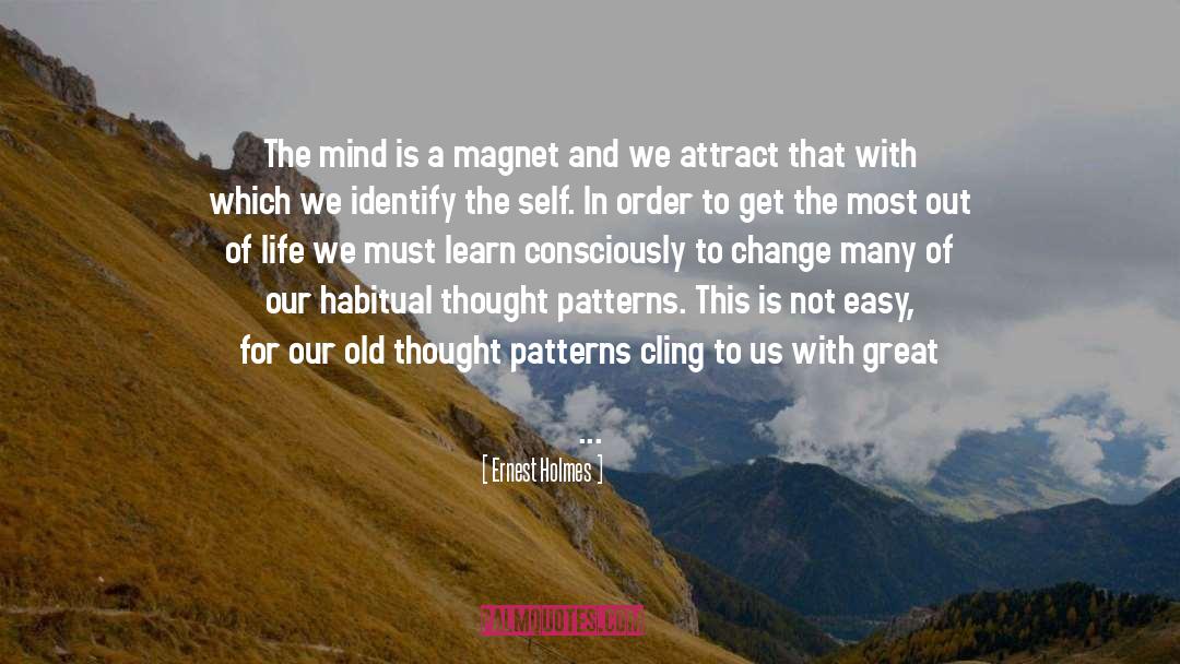 Ernest Holmes Quotes: The mind is a magnet