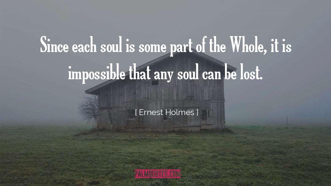 Ernest Holmes Quotes: Since each soul is some