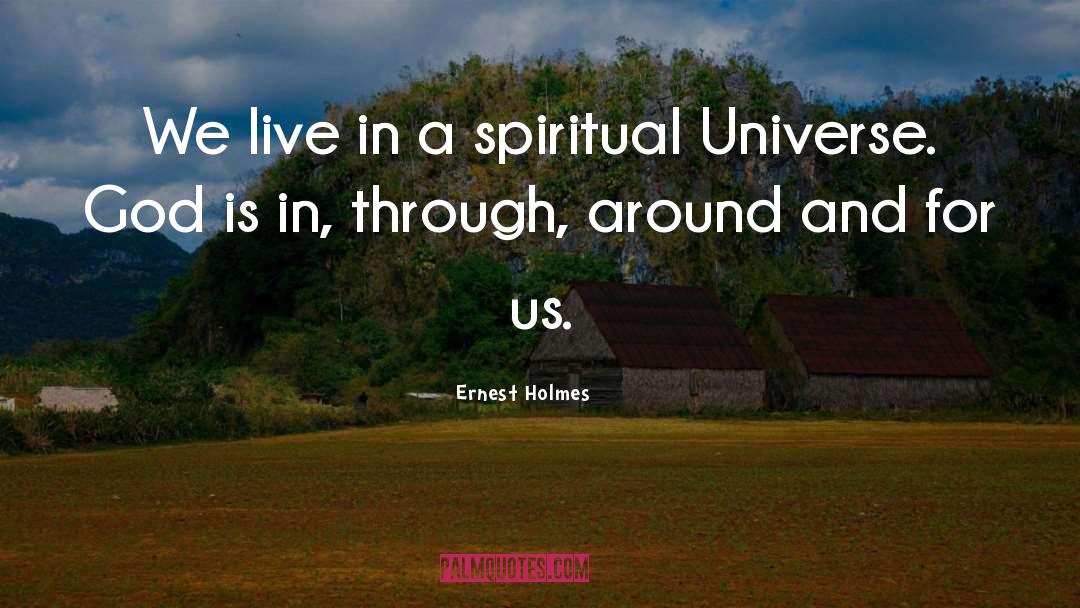 Ernest Holmes Quotes: We live in a spiritual