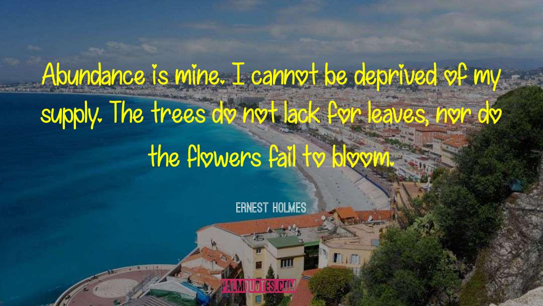 Ernest Holmes Quotes: Abundance is mine. I cannot