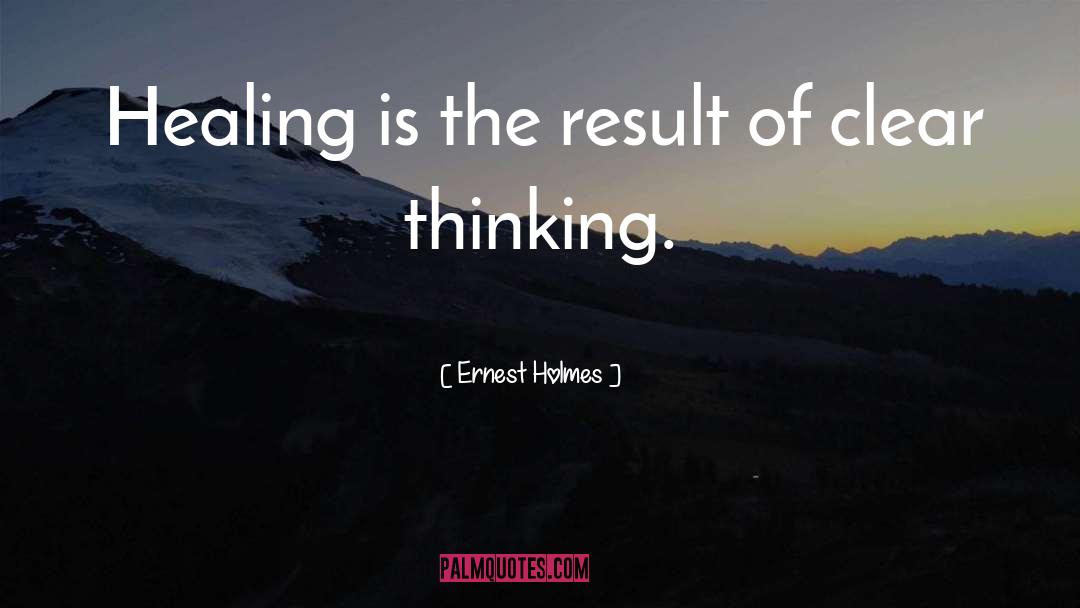 Ernest Holmes Quotes: Healing is the result of