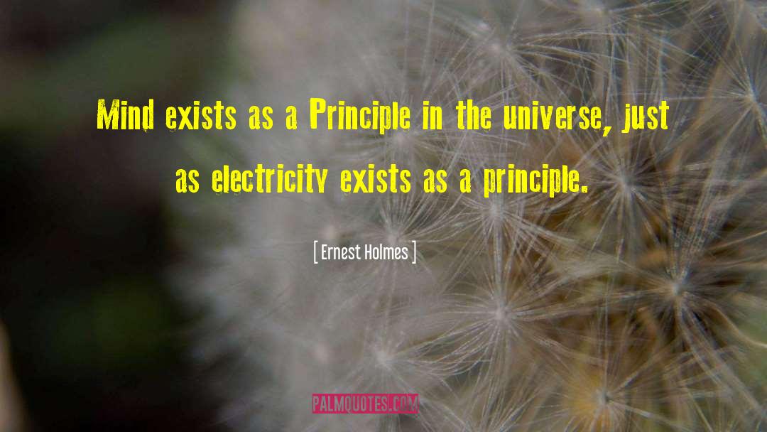 Ernest Holmes Quotes: Mind exists as a Principle