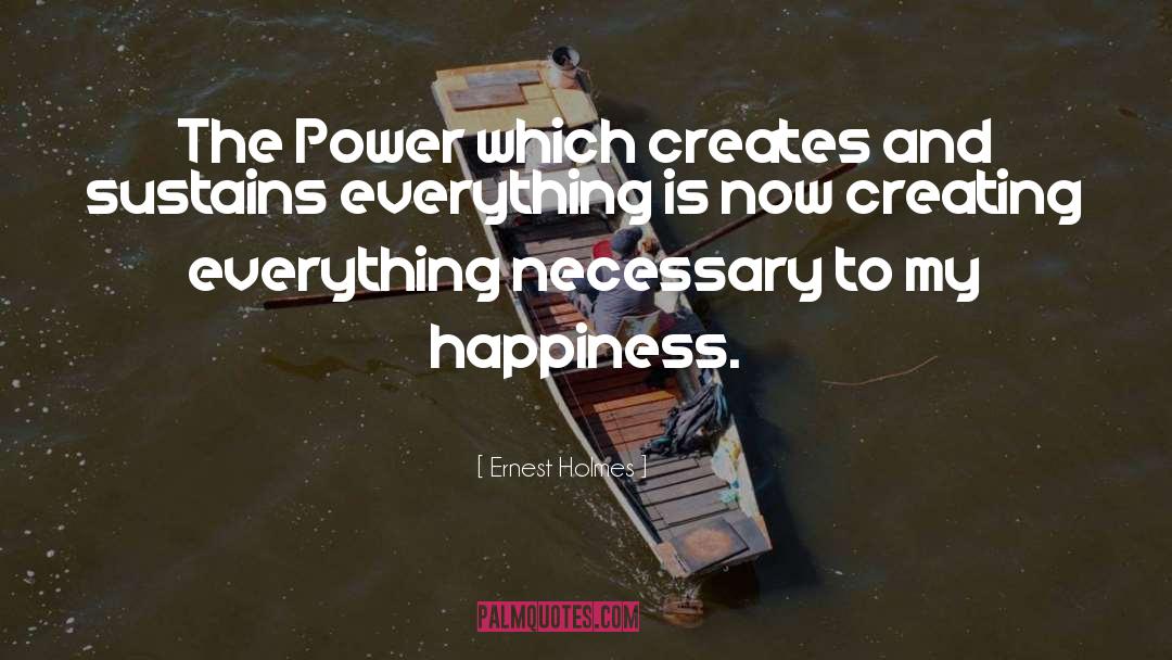 Ernest Holmes Quotes: The Power which creates and