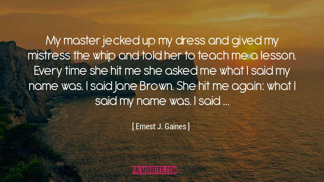 Ernest J. Gaines Quotes: My master jecked up my
