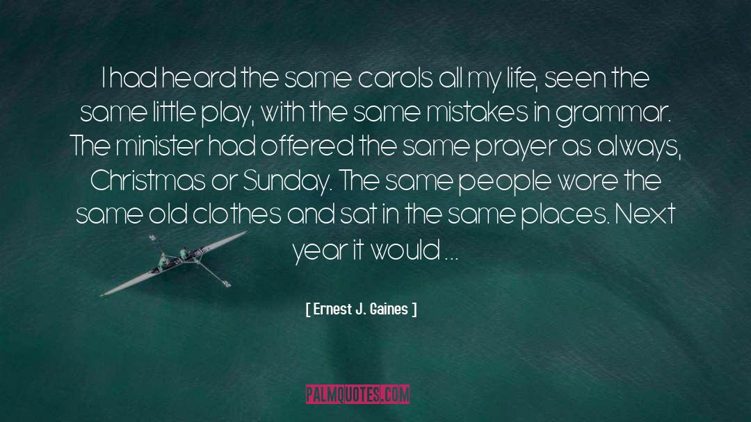 Ernest J. Gaines Quotes: I had heard the same