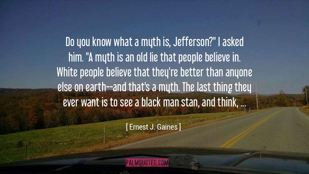 Ernest J. Gaines Quotes: Do you know what a