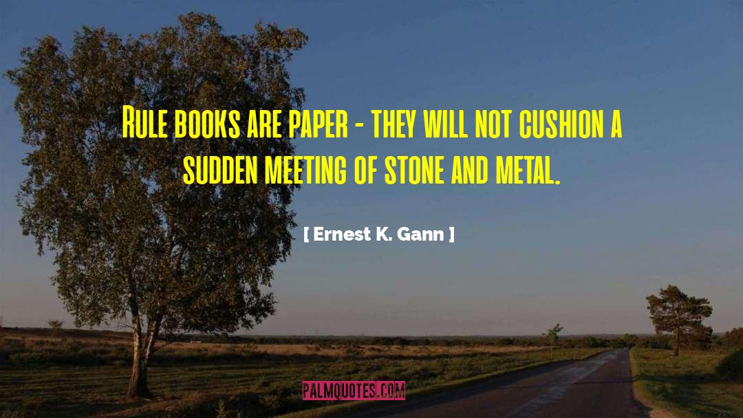 Ernest K. Gann Quotes: Rule books are paper -