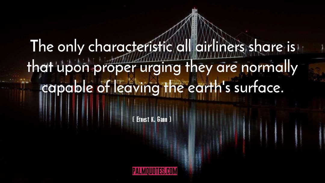 Ernest K. Gann Quotes: The only characteristic all airliners
